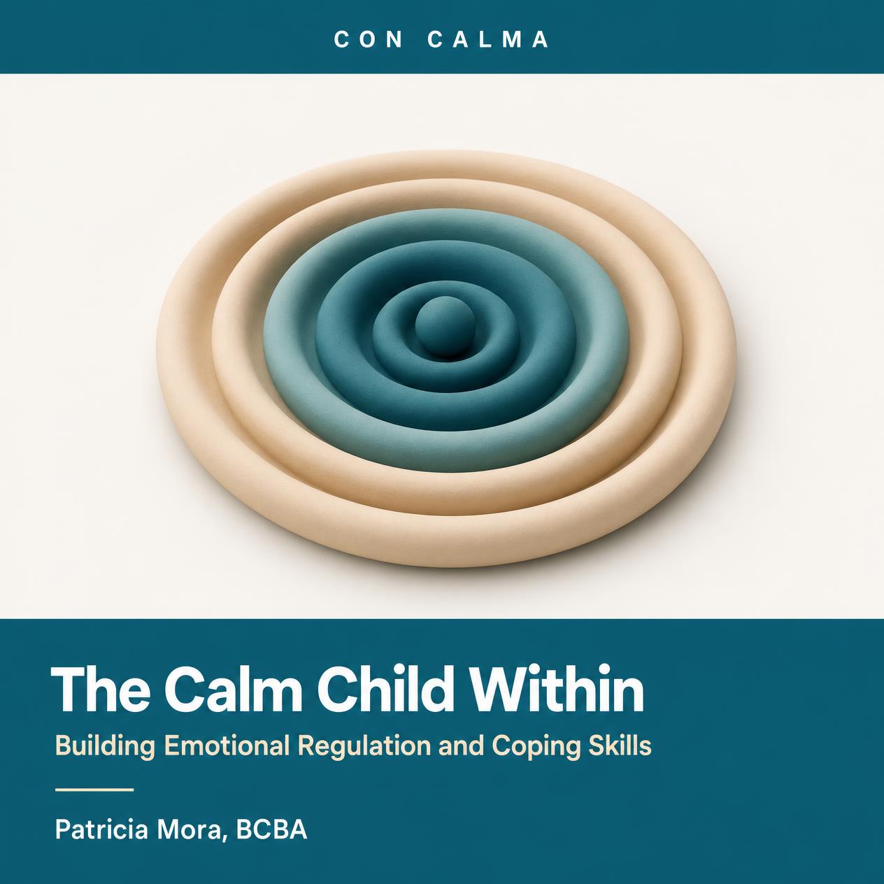 The Calm Child Within: Building Emotional Regulation and Coping Skills